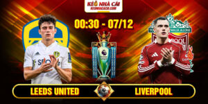 Soi Kèo Leeds United Vs Liverpool 0h30 07_12 - Ngoại Hạng Anh