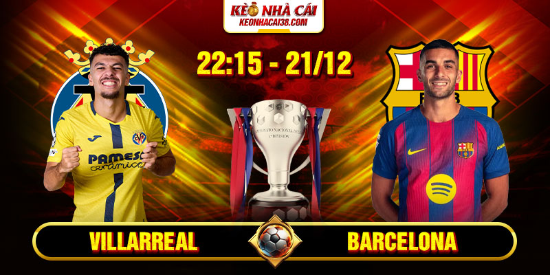 Soi Kèo Villarreal Vs Barcelona 22h15 21/12 - La Liga