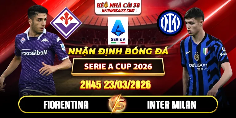 Soi Kèo Fiorentina Vs Inter Milan 2h45 23/03 Serie A