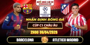Soi Kèo Barcelona Vs Atletico Madrid 02h00 09/04 - Tứ Kết Cúp C1 Châu Âu