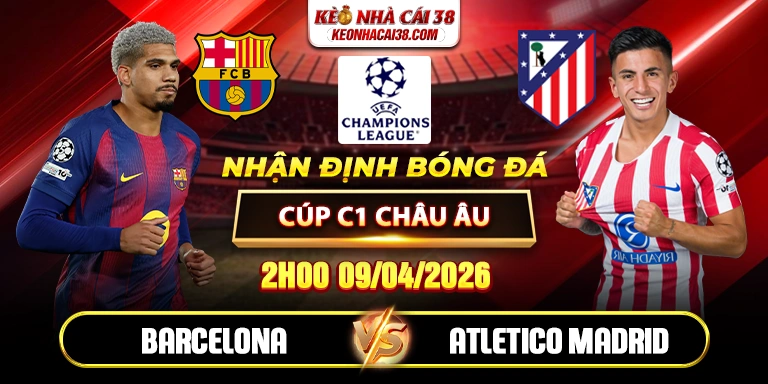 Soi Kèo Barcelona Vs Atletico Madrid 02h00 09/04 - Tứ Kết Cúp C1 Châu Âu